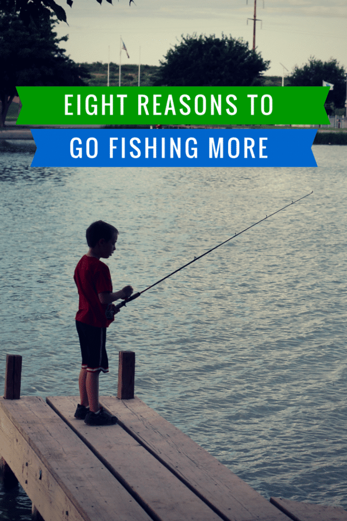 reasons to go fishing more