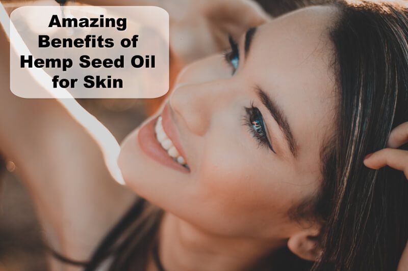 Amazing Benefits of Hemp Seed Oil for Skin